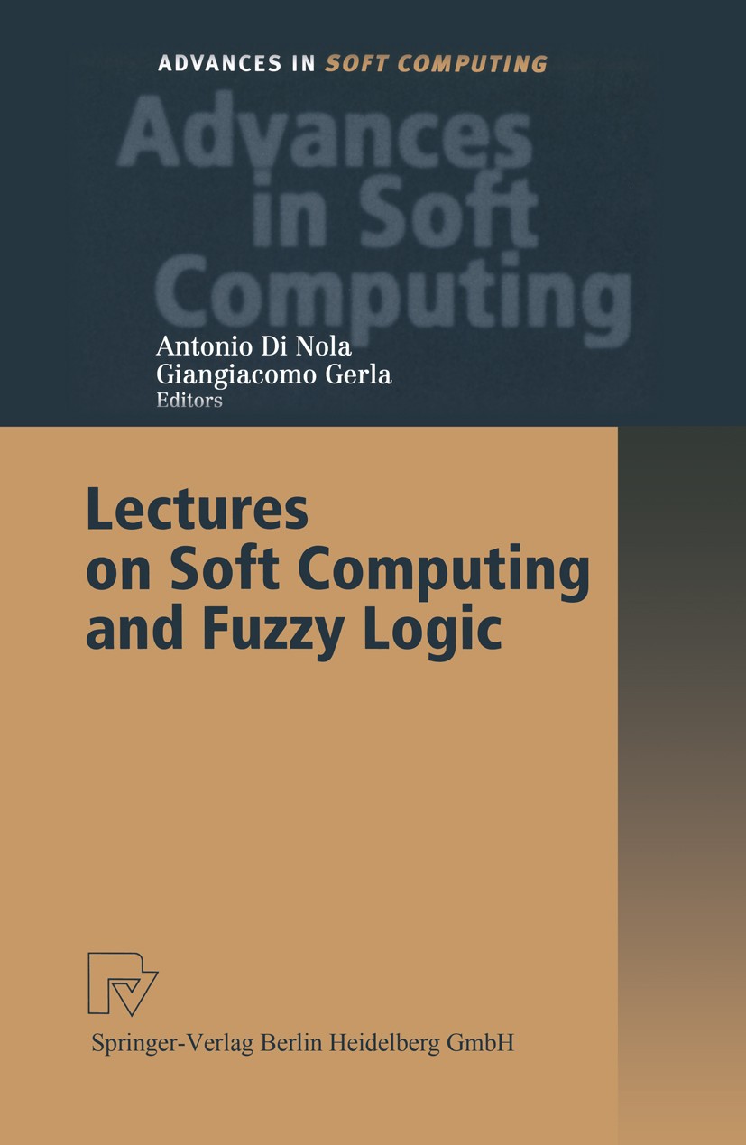 Titlebook: Lectures on Soft Computing and Fuzzy Logic; Antonio Nola,Giangiacomo Gerla Conference proceedings 2001 Springer-Verlag Berlin Heidelberg 2 Titlebook: Lectures on Soft Computing and Fuzzy Logic; Antonio Nola,Giangiacomo Gerla Conference proceedings 2001 Springer-Verlag Berlin Heidelberg 2
