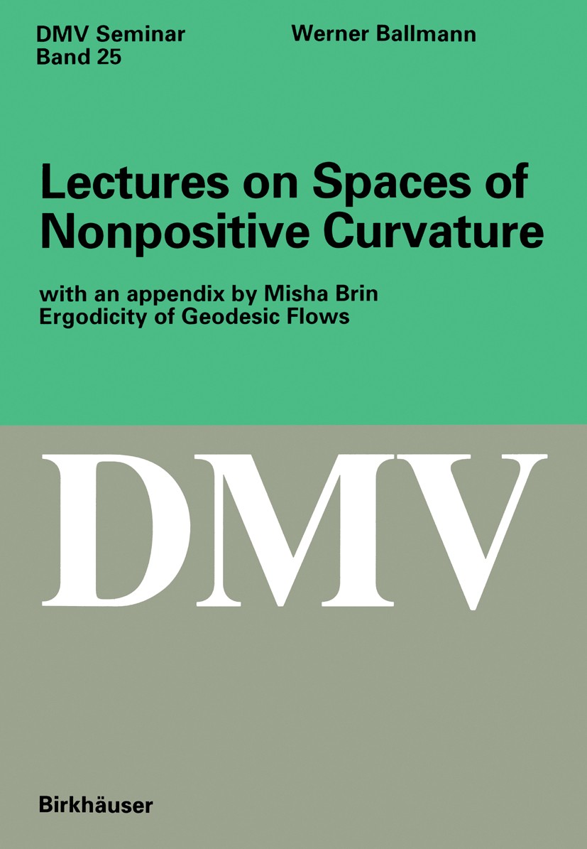 Titlebook: Lectures on Spaces of Nonpositive Curvature; Werner Ballmann Book 1995 Birkhäuser Verlag 1995 Group theory.Riemannian manifold.curvature.d Titlebook: Lectures on Spaces of Nonpositive Curvature; Werner Ballmann Book 1995 Birkhäuser Verlag 1995 Group theory.Riemannian manifold.curvature.d