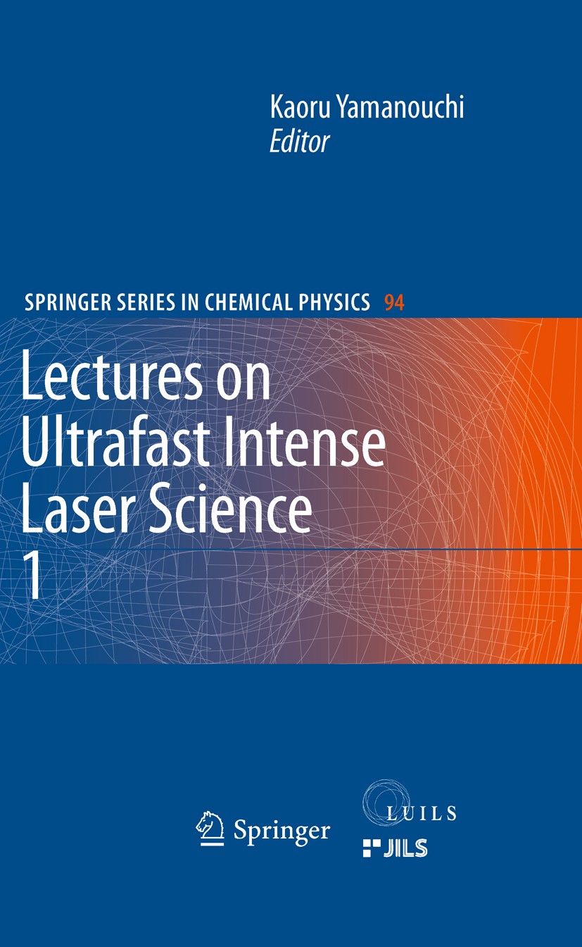 Titlebook: Lectures on Ultrafast Intense Laser Science 1; Kaoru Yamanouchi Book 2011 Springer-Verlag Berlin Heidelberg 2011 High-intensity laser phys Titlebook: Lectures on Ultrafast Intense Laser Science 1; Kaoru Yamanouchi Book 2011 Springer-Verlag Berlin Heidelberg 2011 High-intensity laser phys