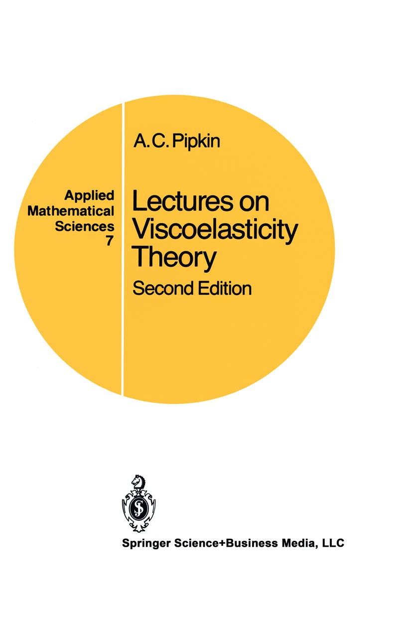 Titlebook: Lectures on Viscoelasticity Theory; A. C. Pipkin Book 1986Latest edition Springer-Verlag New York Inc. 1986 Mathematica.applied mathematic Titlebook: Lectures on Viscoelasticity Theory; A. C. Pipkin Book 1986Latest edition Springer-Verlag New York Inc. 1986 Mathematica.applied mathematic