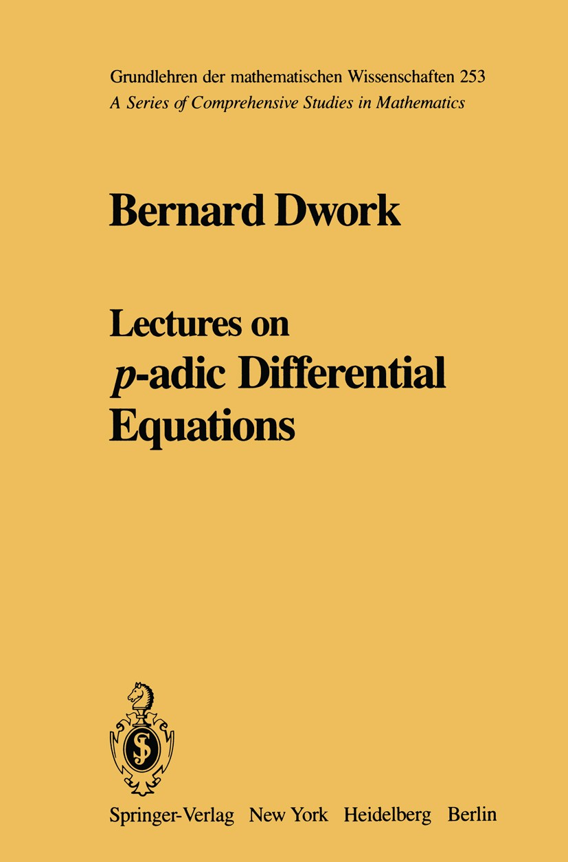 Titlebook: Lectures on p-adic Differential Equations; Bernard Dwork Book 1982 Springer-Verlag New York Inc. 1982 Equations.Hypergeometrische Differen Titlebook: Lectures on p-adic Differential Equations; Bernard Dwork Book 1982 Springer-Verlag New York Inc. 1982 Equations.Hypergeometrische Differen