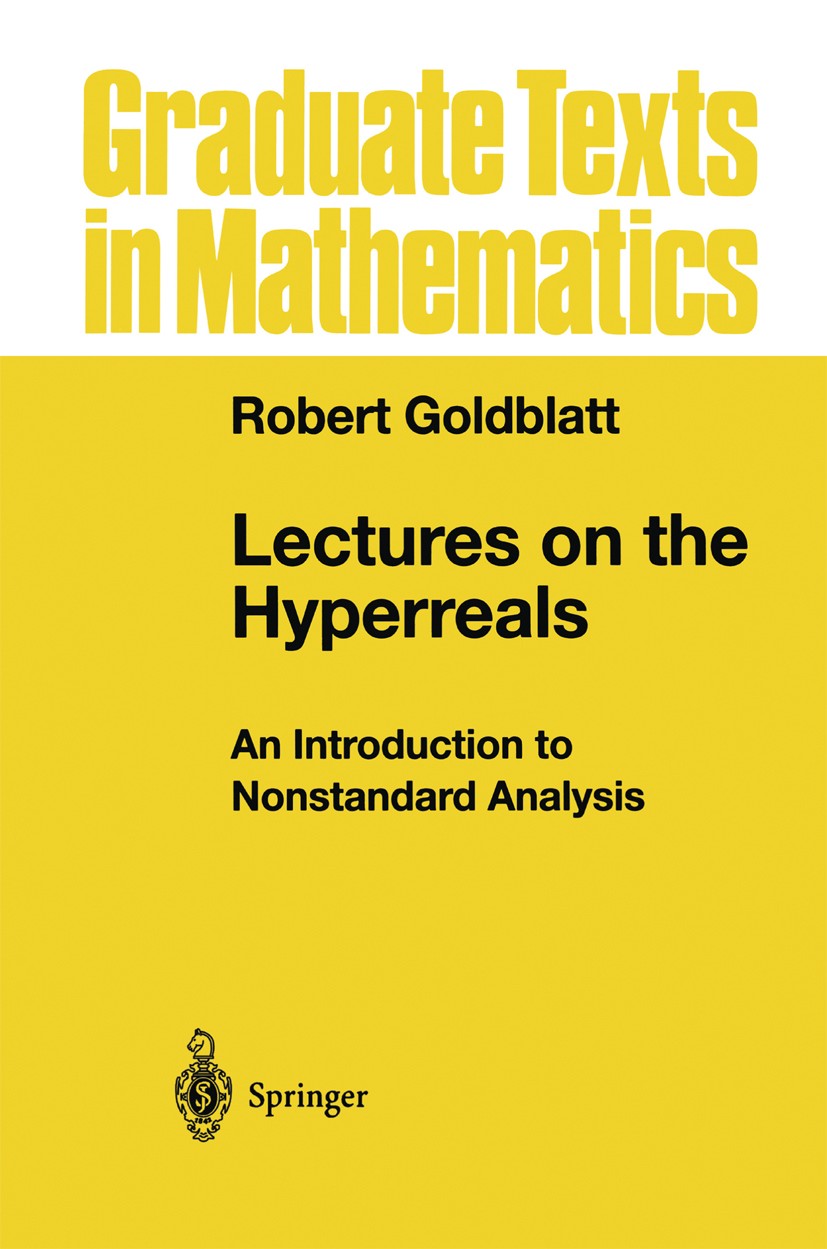 Titlebook: Lectures on the Hyperreals; An Introduction to N Robert Goldblatt Textbook 1998 Springer-Verlag Berlin Heidelberg 1998 Boolean algebra.Lebe Titlebook: Lectures on the Hyperreals; An Introduction to N Robert Goldblatt Textbook 1998 Springer-Verlag Berlin Heidelberg 1998 Boolean algebra.Lebe