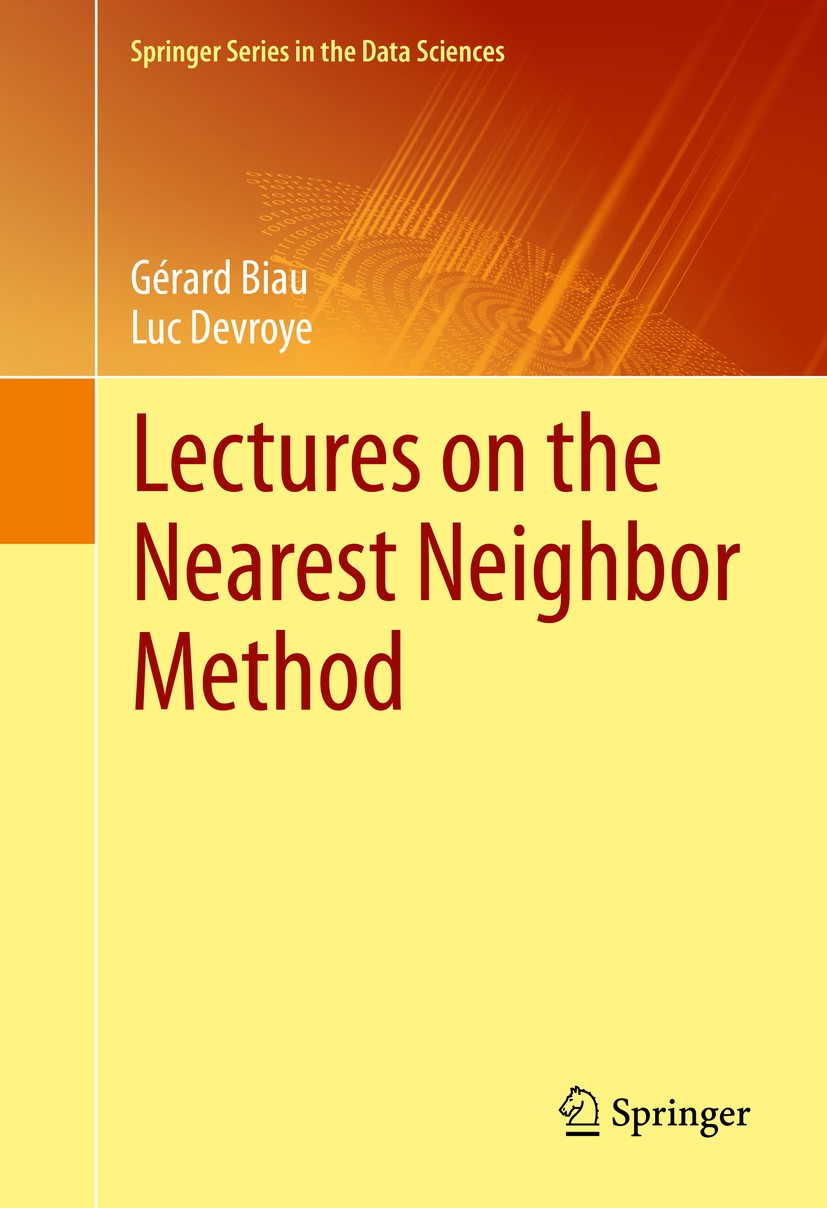 Titlebook: Lectures on the Nearest Neighbor Method; Gérard Biau,Luc Devroye Book 2015 Springer International Publishing Switzerland 2015 Density Esti Titlebook: Lectures on the Nearest Neighbor Method; Gérard Biau,Luc Devroye Book 2015 Springer International Publishing Switzerland 2015 Density Esti