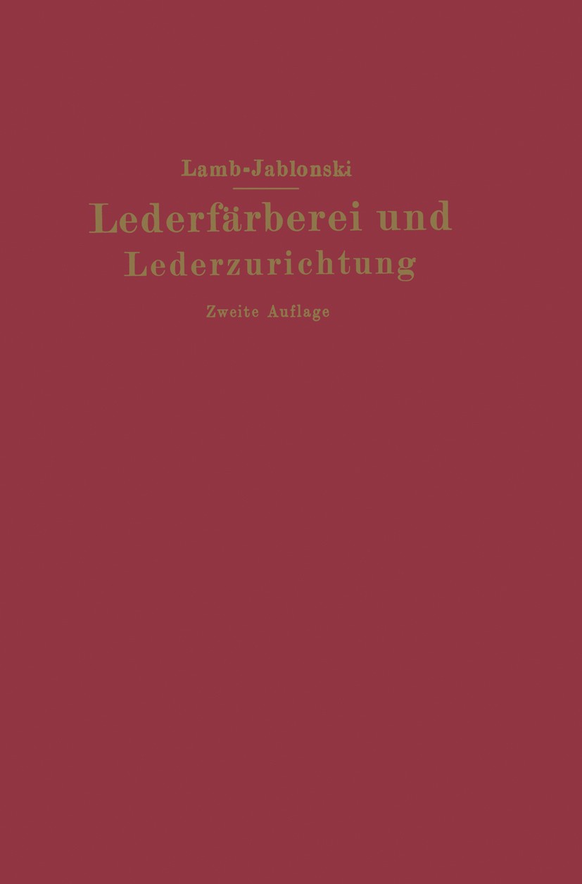 Titlebook: Lederfärberei und Lederzurichtung; M. C. Lamb,Ludwig Jablonski Book 1927Latest edition Springer-Verlag Berlin Heidelberg 1927 Appretur.Bal Titlebook: Lederfärberei und Lederzurichtung; M. C. Lamb,Ludwig Jablonski Book 1927Latest edition Springer-Verlag Berlin Heidelberg 1927 Appretur.Bal