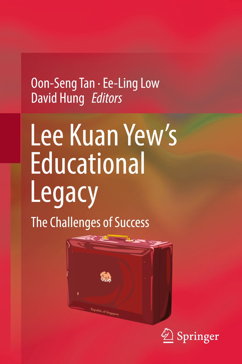 Titlebook: Lee Kuan Yew’s Educational Legacy; The Challenges of Su Oon Seng Tan,Ee Ling Low,David Hung Book 2017 Springer Nature Singapore Pte Ltd. 20 Titlebook: Lee Kuan Yew’s Educational Legacy; The Challenges of Su Oon Seng Tan,Ee Ling Low,David Hung Book 2017 Springer Nature Singapore Pte Ltd. 20
