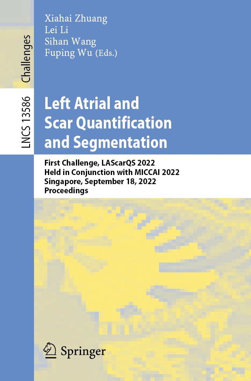 Titlebook: Left Atrial and Scar Quantification and Segmentation; First Challenge, LAS Xiahai Zhuang,Lei Li,Fuping Wu Conference proceedings 2023 The E Titlebook: Left Atrial and Scar Quantification and Segmentation; First Challenge, LAS Xiahai Zhuang,Lei Li,Fuping Wu Conference proceedings 2023 The E