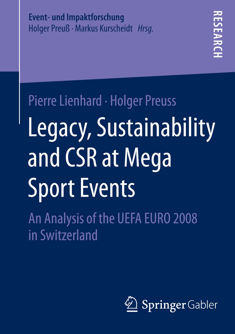 Titlebook: Legacy, Sustainability and CSR at Mega Sport Events; An Analysis of the U Pierre Lienhard,Holger Preuss Book 2014 Springer Fachmedien Wiesb Titlebook: Legacy, Sustainability and CSR at Mega Sport Events; An Analysis of the U Pierre Lienhard,Holger Preuss Book 2014 Springer Fachmedien Wiesb