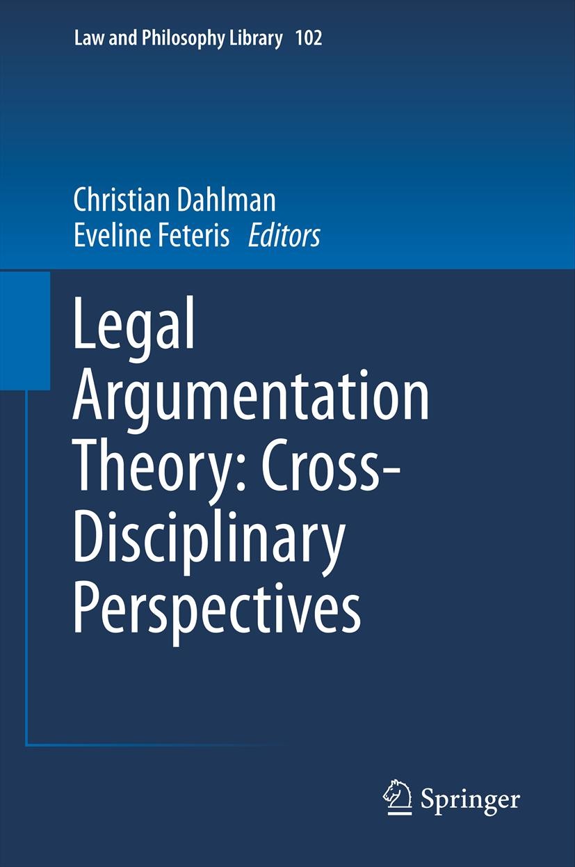 Titlebook: Legal Argumentation Theory: Cross-Disciplinary Perspectives; Christian Dahlman,Eveline Feteris Book 2013 Springer Science+Business Media D Titlebook: Legal Argumentation Theory: Cross-Disciplinary Perspectives; Christian Dahlman,Eveline Feteris Book 2013 Springer Science+Business Media D