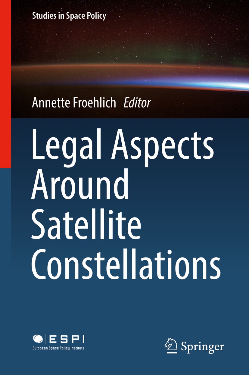 Titlebook: Legal Aspects Around Satellite Constellations; Annette Froehlich Book 2019 Springer Nature Switzerland AG 2019 Satellite constellations.pr Titlebook: Legal Aspects Around Satellite Constellations; Annette Froehlich Book 2019 Springer Nature Switzerland AG 2019 Satellite constellations.pr