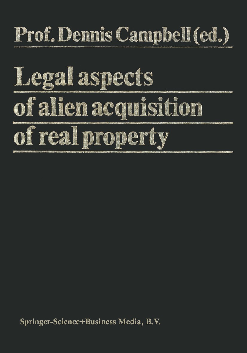 Titlebook: Legal Aspects of Alien Acquisition of Real Property; Dennis Campbell (Director, Director of European Pr Book 1980 Springer Science+Busines Titlebook: Legal Aspects of Alien Acquisition of Real Property; Dennis Campbell (Director, Director of European Pr Book 1980 Springer Science+Busines