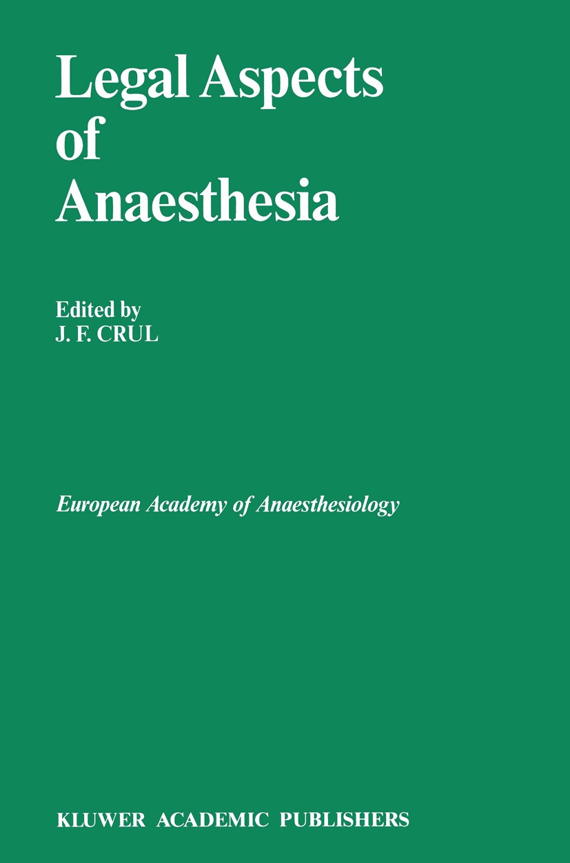 Titlebook: Legal Aspects of Anaesthesia; J. F. Crul Book 1989 Kluwer Academic Publishers 1989 Germany.anesthesia.transplantation Titlebook: Legal Aspects of Anaesthesia; J. F. Crul Book 1989 Kluwer Academic Publishers 1989 Germany.anesthesia.transplantation