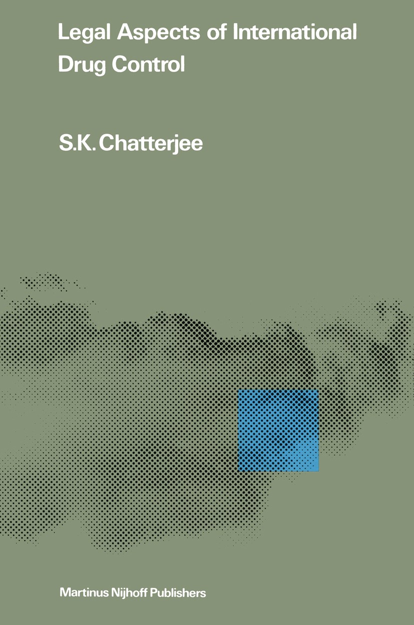 Titlebook: Legal Aspects of International Drug Control; S. K. Chatterjee Book 1981 Springer Science+Business Media Dordrecht 1981 Administration.Chin Titlebook: Legal Aspects of International Drug Control; S. K. Chatterjee Book 1981 Springer Science+Business Media Dordrecht 1981 Administration.Chin