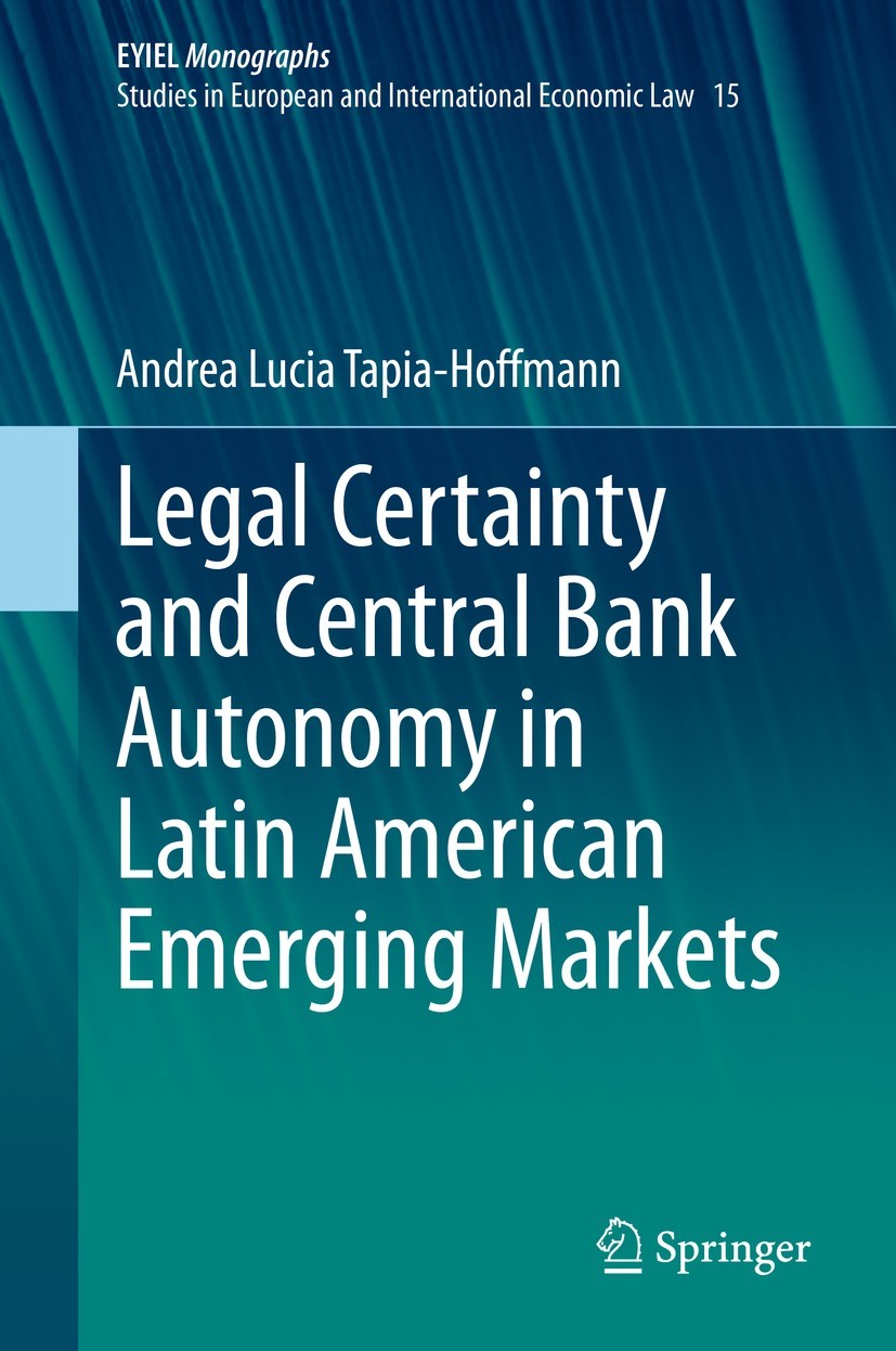 Titlebook: Legal Certainty and Central Bank Autonomy in Latin American Emerging Markets; Andrea Lucia Tapia-Hoffmann Book 2021 The Editor(s) (if appl Titlebook: Legal Certainty and Central Bank Autonomy in Latin American Emerging Markets; Andrea Lucia Tapia-Hoffmann Book 2021 The Editor(s) (if appl