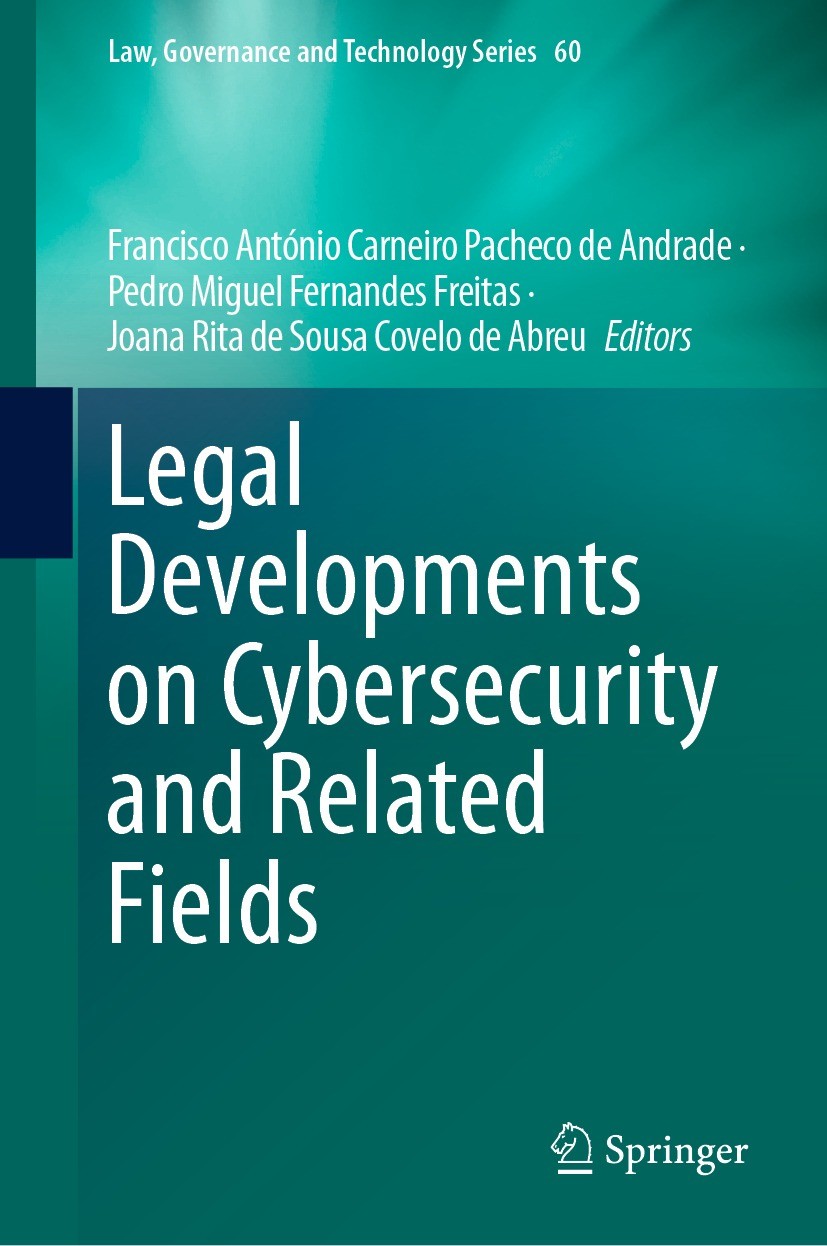 Titlebook: Legal Developments on Cybersecurity and Related Fields; Francisco António Carneiro Pacheco de Andrade,Pedr Book 2024 The Editor(s) (if app Titlebook: Legal Developments on Cybersecurity and Related Fields; Francisco António Carneiro Pacheco de Andrade,Pedr Book 2024 The Editor(s) (if app