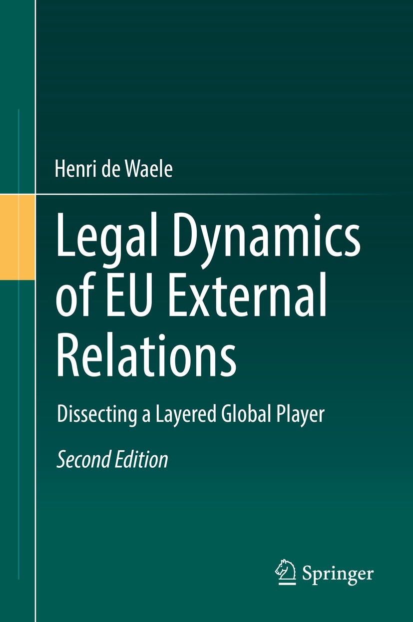 Titlebook: Legal Dynamics of EU External Relations; Dissecting a Layered Henri de Waele Textbook 20172nd edition Springer-Verlag GmbH Germany 2017 Eur Titlebook: Legal Dynamics of EU External Relations; Dissecting a Layered Henri de Waele Textbook 20172nd edition Springer-Verlag GmbH Germany 2017 Eur