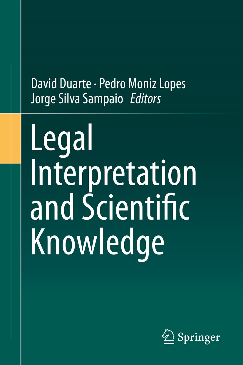 Titlebook: Legal Interpretation and Scientific Knowledge; David Duarte,Pedro Moniz Lopes,Jorge Silva Sampaio Book 2019 Springer Nature Switzerland AG Titlebook: Legal Interpretation and Scientific Knowledge; David Duarte,Pedro Moniz Lopes,Jorge Silva Sampaio Book 2019 Springer Nature Switzerland AG