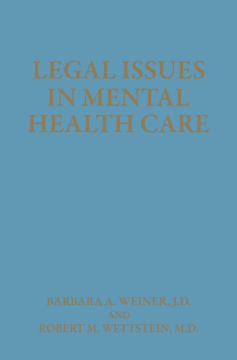 Titlebook: Legal Issues in Mental Health Care; Barbara A. Weiner,Robert M. Wettstein Book 1993 Springer Science+Business Media New York 1993 Mental H Titlebook: Legal Issues in Mental Health Care; Barbara A. Weiner,Robert M. Wettstein Book 1993 Springer Science+Business Media New York 1993 Mental H