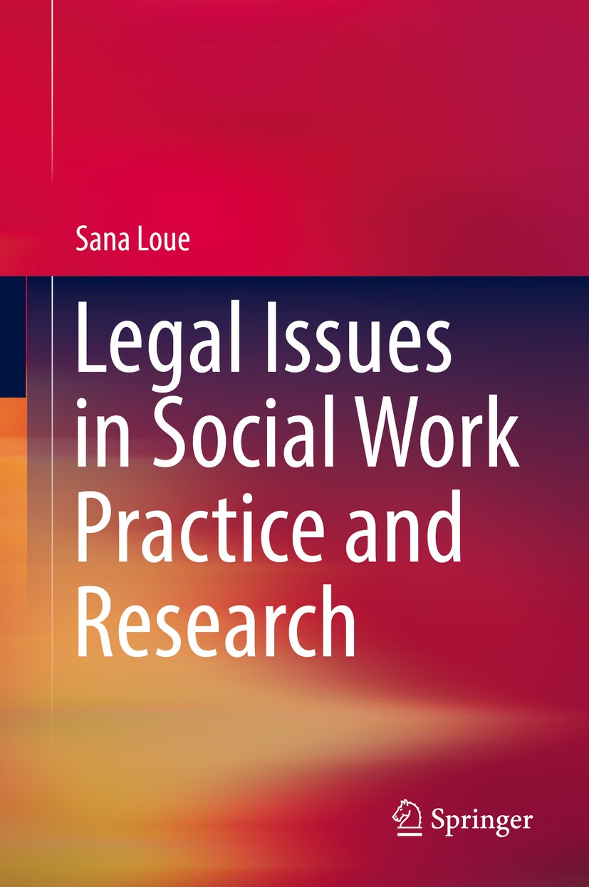Titlebook: Legal Issues in Social Work Practice and Research; Sana Loue Book 2018 Springer International Publishing AG, part of Springer Nature 2018 Titlebook: Legal Issues in Social Work Practice and Research; Sana Loue Book 2018 Springer International Publishing AG, part of Springer Nature 2018