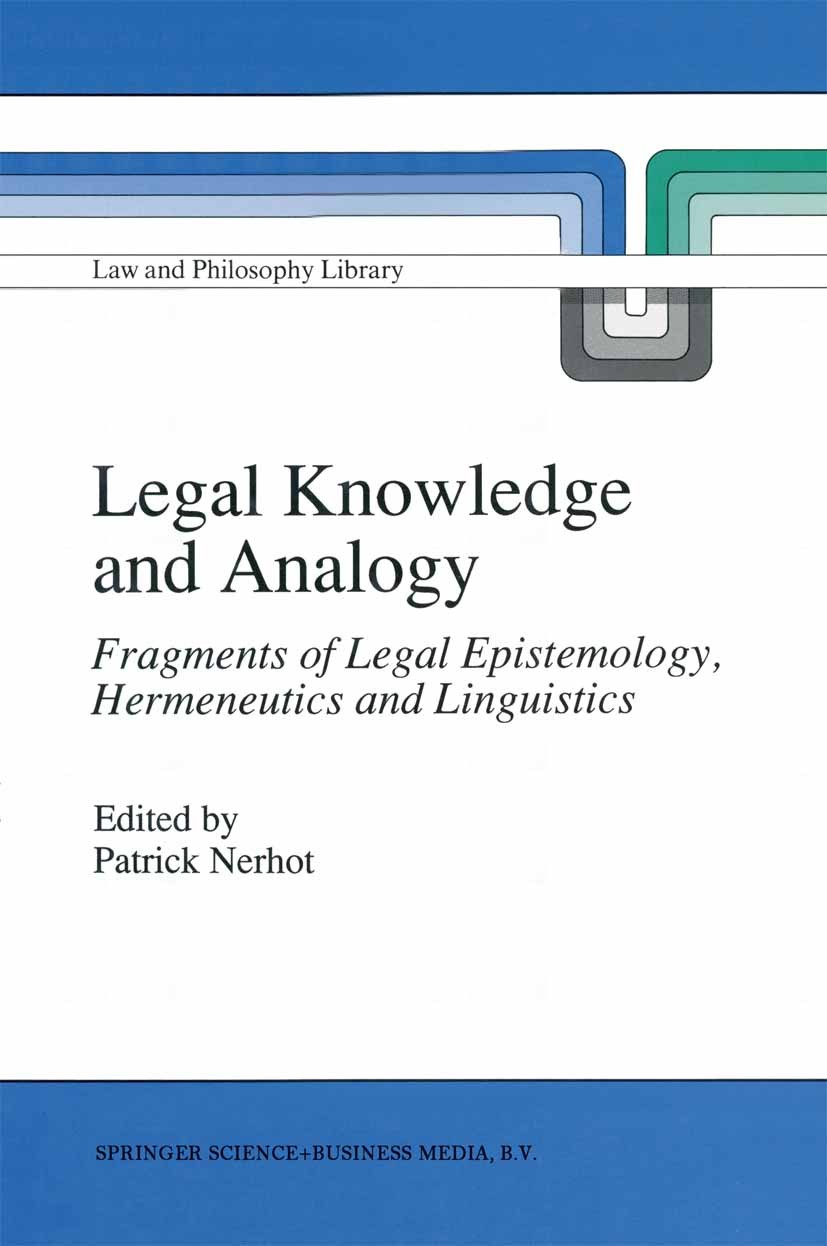 Titlebook: Legal Knowledge and Analogy; Fragments of Legal E Patrick Nerhot Book 1991 Springer Science+Business Media Dordrecht 1991 Epistemology.Herm Titlebook: Legal Knowledge and Analogy; Fragments of Legal E Patrick Nerhot Book 1991 Springer Science+Business Media Dordrecht 1991 Epistemology.Herm