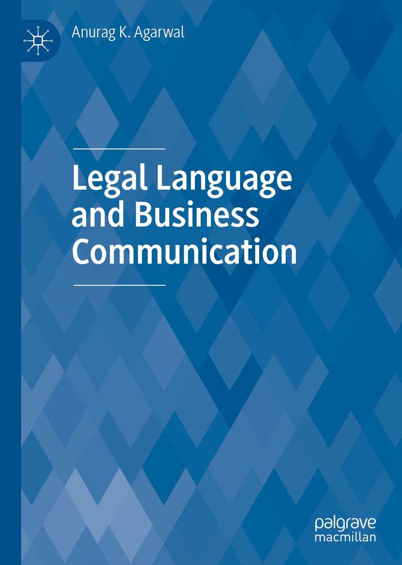 Titlebook: Legal Language and Business Communication; Anurag K. Agarwal Book 2019 The Editor(s) (if applicable) and The Author(s), under exclusive li Titlebook: Legal Language and Business Communication; Anurag K. Agarwal Book 2019 The Editor(s) (if applicable) and The Author(s), under exclusive li