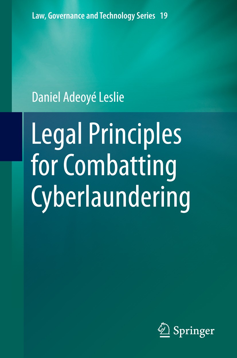 Titlebook: Legal Principles for Combatting Cyberlaundering; Daniel Adeoyé Leslie Book 2014 Springer International Publishing Switzerland 2014 Anti-Cy Titlebook: Legal Principles for Combatting Cyberlaundering; Daniel Adeoyé Leslie Book 2014 Springer International Publishing Switzerland 2014 Anti-Cy
