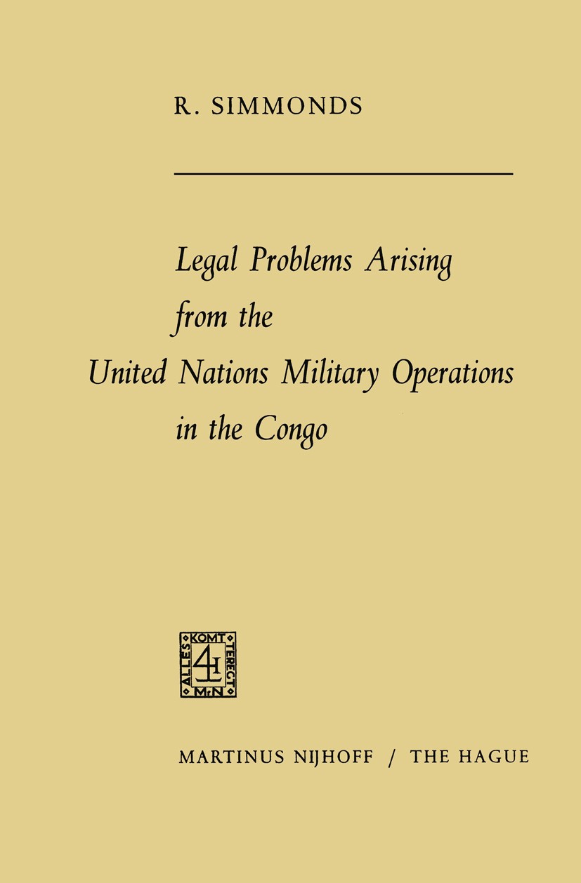 Titlebook: Legal problems arising from the United Nations military operations in the Congo; R. Simmonds Book 19681st edition Springer Science + Busin Titlebook: Legal problems arising from the United Nations military operations in the Congo; R. Simmonds Book 19681st edition Springer Science + Busin