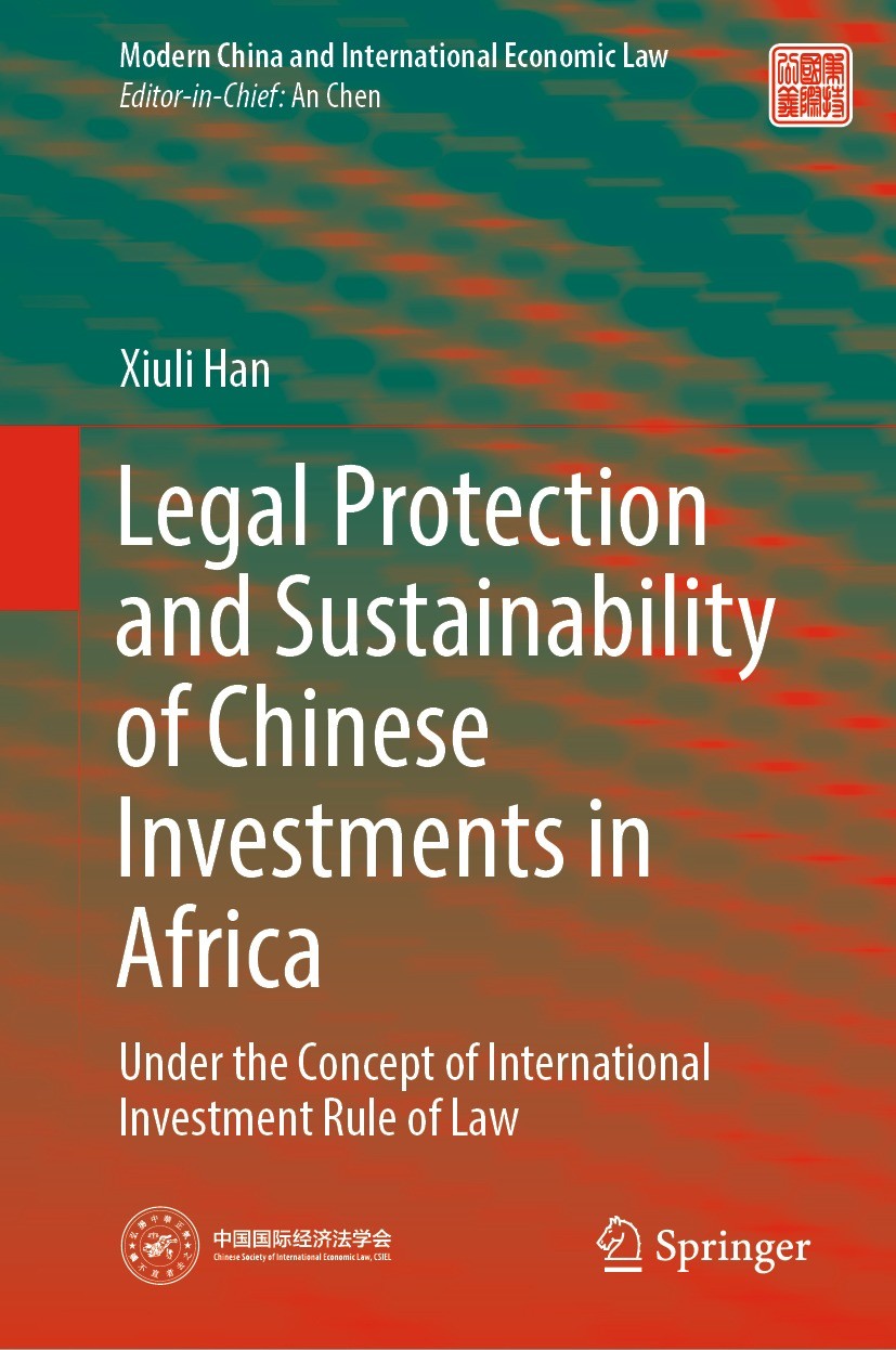 Titlebook: Legal Protection and Sustainability of Chinese Investments in Africa; Under the Concept of Xiuli Han Book 2022 The Editor(s) (if applicable Titlebook: Legal Protection and Sustainability of Chinese Investments in Africa; Under the Concept of Xiuli Han Book 2022 The Editor(s) (if applicable