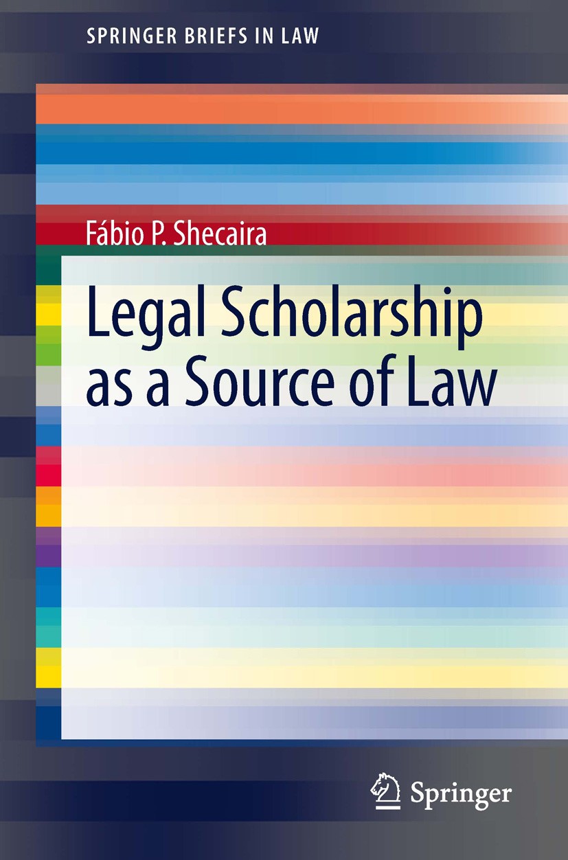 Titlebook: Legal Scholarship as a Source of Law; Fábio P. Shecaira Book 20131st edition The Editor(s) (if applicable) and The Author(s), under exclus Titlebook: Legal Scholarship as a Source of Law; Fábio P. Shecaira Book 20131st edition The Editor(s) (if applicable) and The Author(s), under exclus