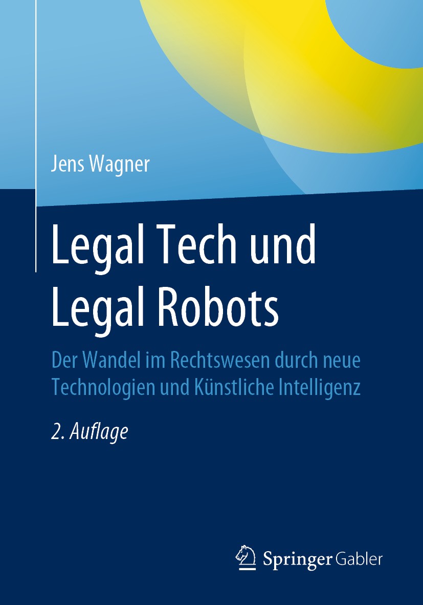 Titlebook: Legal Tech und Legal Robots; Der Wandel im Rechts Jens Wagner Book 2020Latest edition Springer Fachmedien Wiesbaden GmbH, ein Teil von Spri Titlebook: Legal Tech und Legal Robots; Der Wandel im Rechts Jens Wagner Book 2020Latest edition Springer Fachmedien Wiesbaden GmbH, ein Teil von Spri