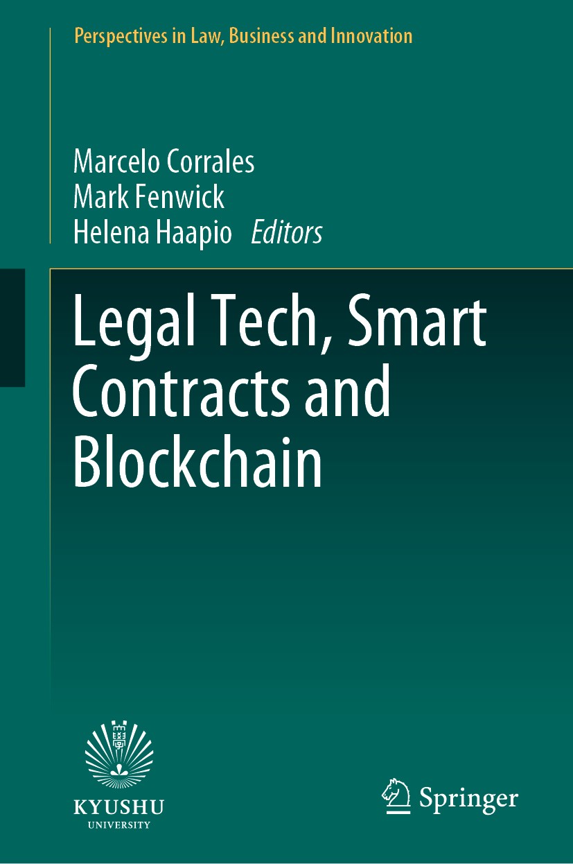 Titlebook: Legal Tech, Smart Contracts and Blockchain; Marcelo Corrales,Mark Fenwick,Helena Haapio Book 2019 Springer Nature Singapore Pte Ltd. 2019 Titlebook: Legal Tech, Smart Contracts and Blockchain; Marcelo Corrales,Mark Fenwick,Helena Haapio Book 2019 Springer Nature Singapore Pte Ltd. 2019