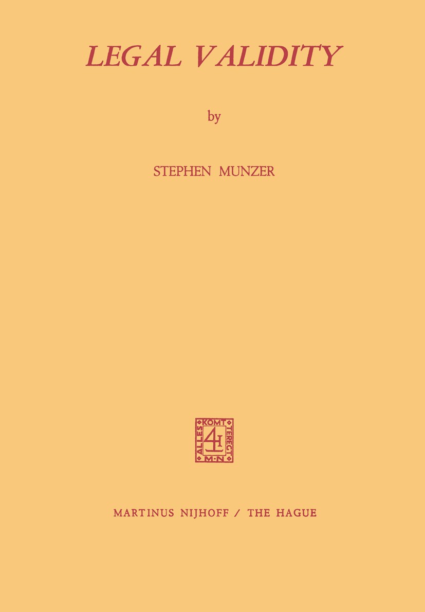 Titlebook: Legal Validity; Stephen Munzer Book 1972 Martinus Nijhoff, The Hague, Netherlands 1972 Hart.Kelsen.Rule of Recognition.identification.juri Titlebook: Legal Validity; Stephen Munzer Book 1972 Martinus Nijhoff, The Hague, Netherlands 1972 Hart.Kelsen.Rule of Recognition.identification.juri