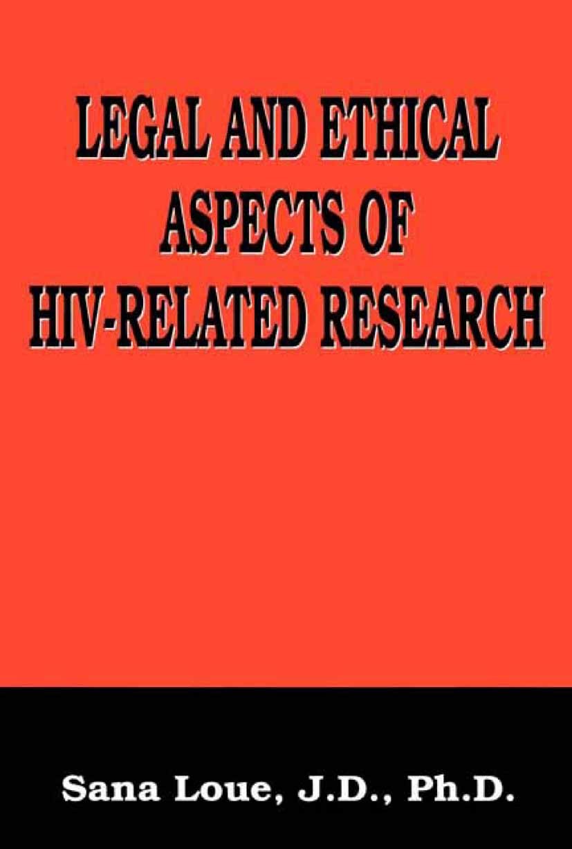 Titlebook: Legal and Ethical Aspects of HIV-Related Research; Sana Loue Book 2002 Springer Science+Business Media New York 2002 Evolution.HIV.Nation. Titlebook: Legal and Ethical Aspects of HIV-Related Research; Sana Loue Book 2002 Springer Science+Business Media New York 2002 Evolution.HIV.Nation.
