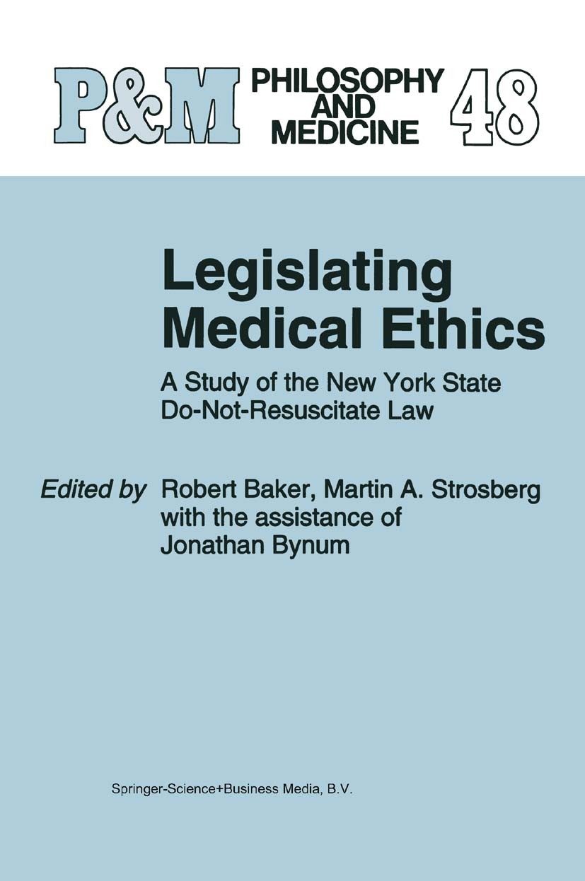 Titlebook: Legislating Medical Ethics; A Study of the New Y Robert Baker,Martin A. Strosberg,Jonathan Bynum Book 19951st edition Springer Science+Busi Titlebook: Legislating Medical Ethics; A Study of the New Y Robert Baker,Martin A. Strosberg,Jonathan Bynum Book 19951st edition Springer Science+Busi