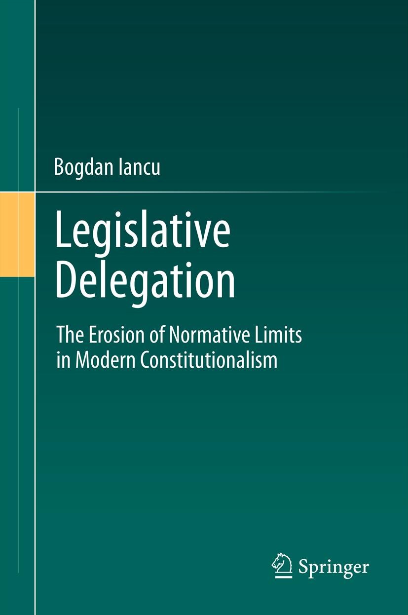 Titlebook: Legislative Delegation; The Erosion of Norma Bogdan Iancu Book 2012 Springer-Verlag Berlin Heidelberg 2012 conditions of the possibility of Titlebook: Legislative Delegation; The Erosion of Norma Bogdan Iancu Book 2012 Springer-Verlag Berlin Heidelberg 2012 conditions of the possibility of
