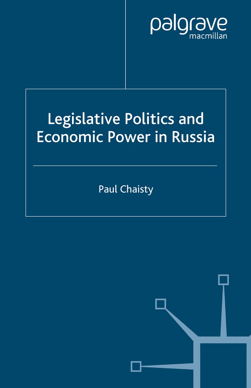 Titlebook: Legislative Politics and Economic Power in Russia; Paul Chaisty Book 2006 Palgrave Macmillan, a division of Macmillan Publishers Limited 2 Titlebook: Legislative Politics and Economic Power in Russia; Paul Chaisty Book 2006 Palgrave Macmillan, a division of Macmillan Publishers Limited 2