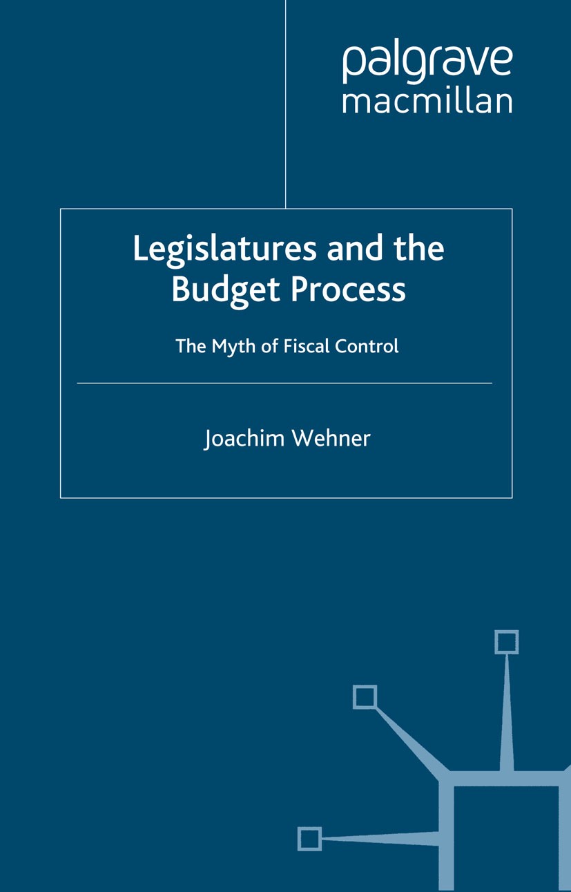 Titlebook: Legislatures and the Budget Process; The Myth of Fiscal C Joachim Wehner Book 2010 Palgrave Macmillan, a division of Macmillan Publishers L Titlebook: Legislatures and the Budget Process; The Myth of Fiscal C Joachim Wehner Book 2010 Palgrave Macmillan, a division of Macmillan Publishers L
