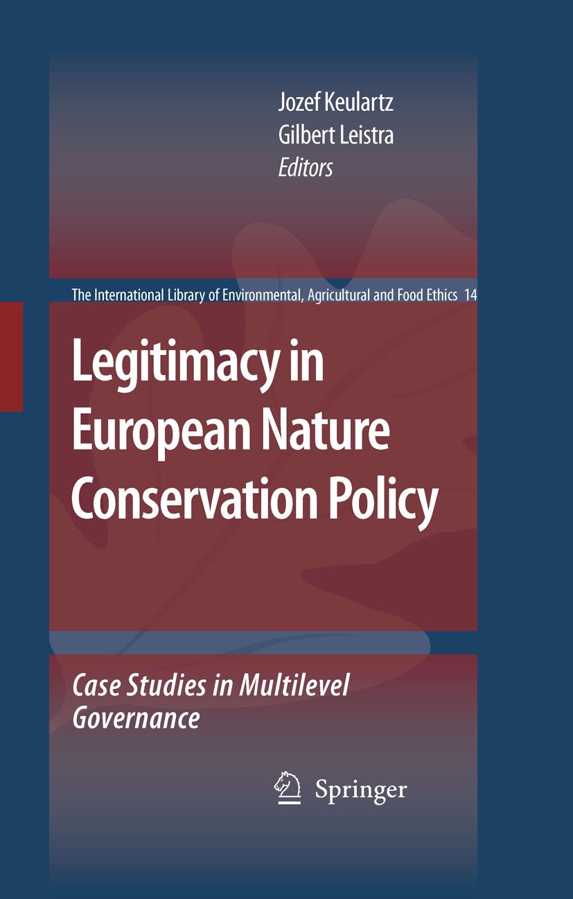 Titlebook: Legitimacy in European Nature Conservation Policy; Case Studies in Mult Jozef Keulartz,Gilbert Leistra Book 2008 Springer Science+Business Titlebook: Legitimacy in European Nature Conservation Policy; Case Studies in Mult Jozef Keulartz,Gilbert Leistra Book 2008 Springer Science+Business