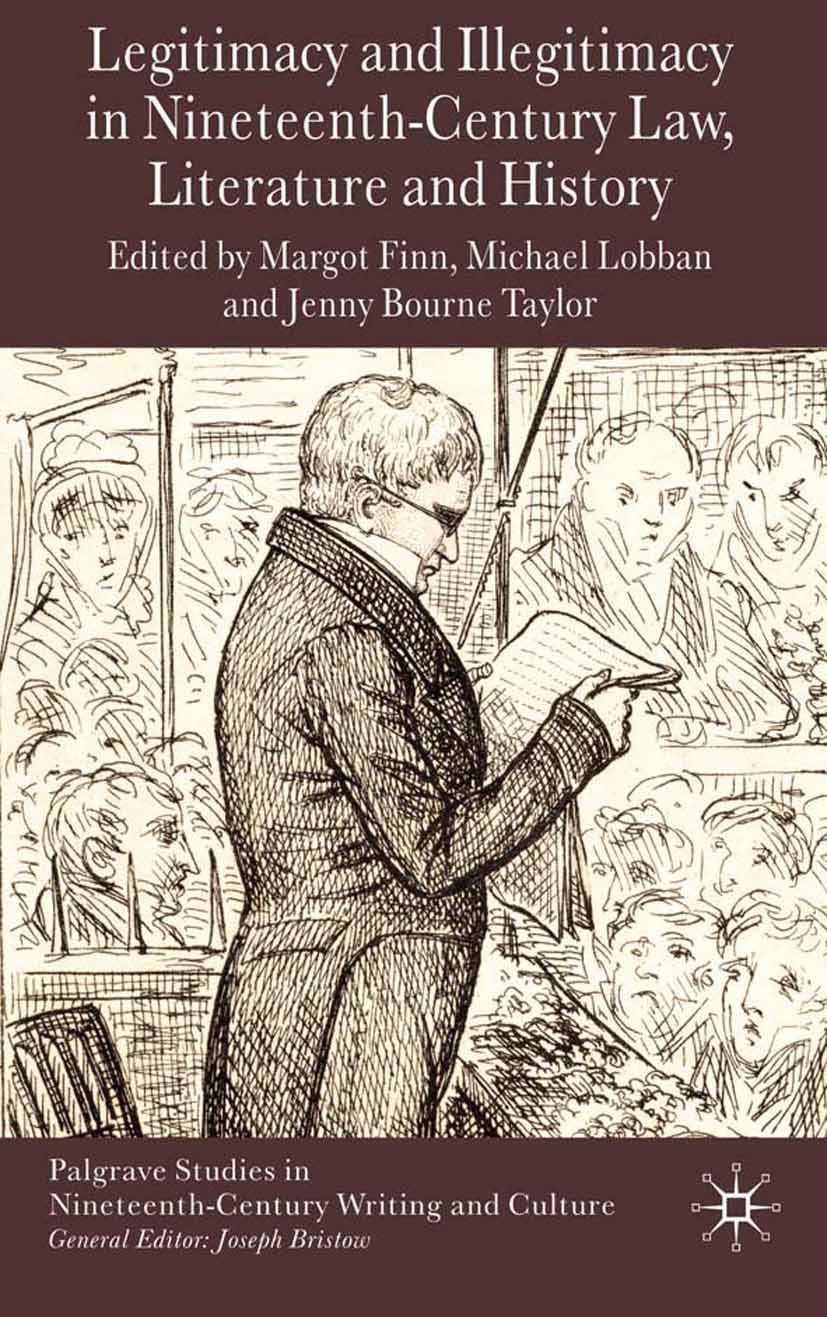 Titlebook: Legitimacy and Illegitimacy in Nineteenth-Century Law, Literature and History; Margot Finn (Professor of Modern British History), Book 201 Titlebook: Legitimacy and Illegitimacy in Nineteenth-Century Law, Literature and History; Margot Finn (Professor of Modern British History), Book 201