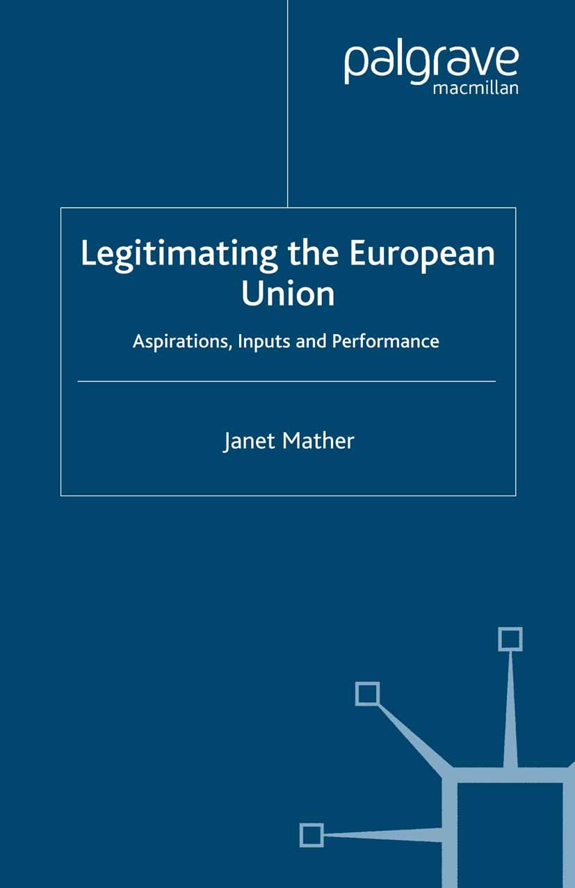 Titlebook: Legitimating the European Union; Aspirations, Inputs Janet Mather Book 2006 Palgrave Macmillan, a division of Macmillan Publishers Limited Titlebook: Legitimating the European Union; Aspirations, Inputs Janet Mather Book 2006 Palgrave Macmillan, a division of Macmillan Publishers Limited