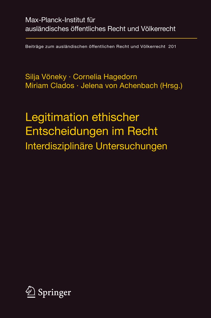 Titlebook: Legitimation ethischer Entscheidungen im Recht; Interdisziplinäre Un Silja Vöneky,Miriam Clados,Cornelia Hagedorn Conference proceedings 20 Titlebook: Legitimation ethischer Entscheidungen im Recht; Interdisziplinäre Un Silja Vöneky,Miriam Clados,Cornelia Hagedorn Conference proceedings 20