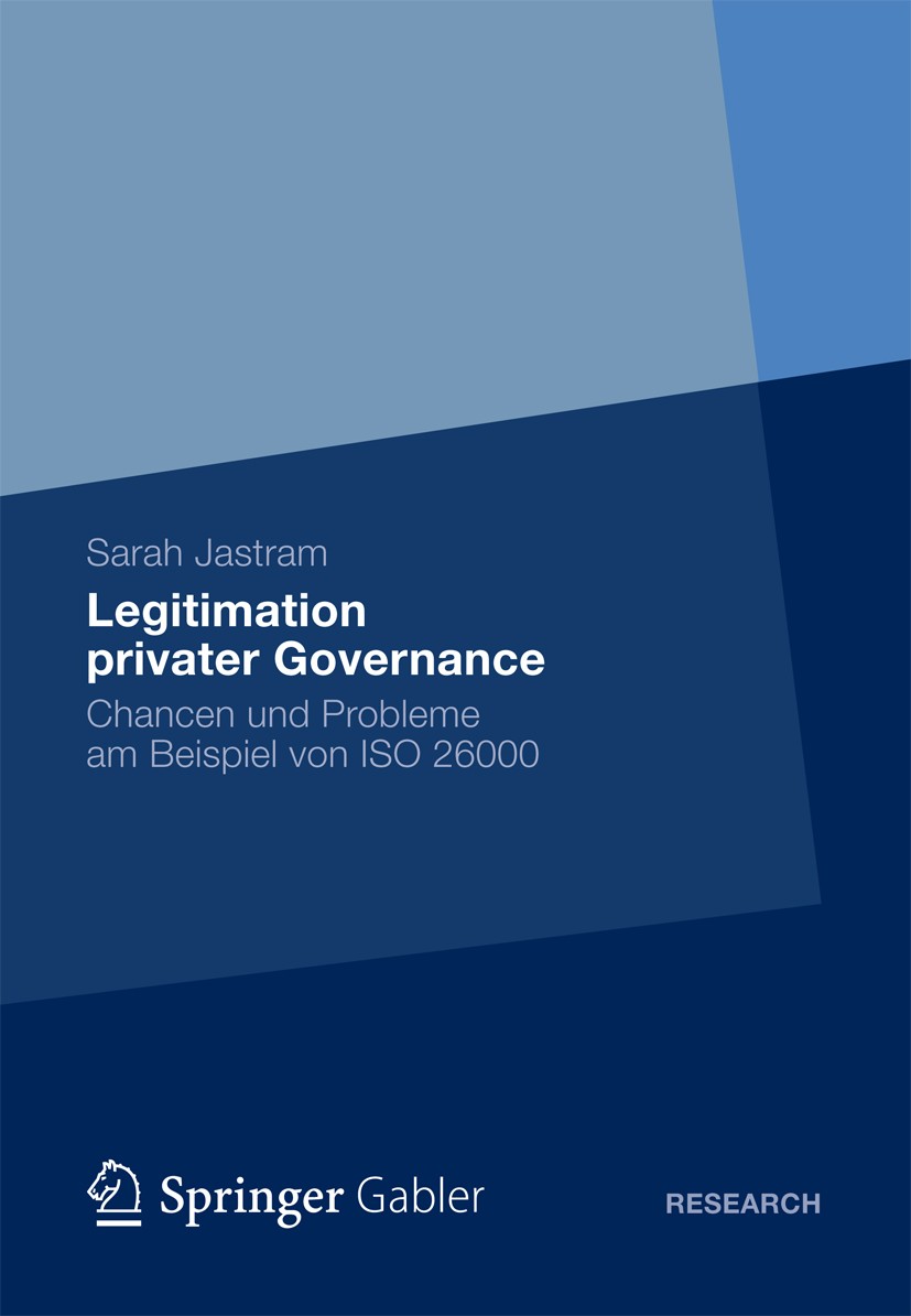 Titlebook: Legitimation privater Governance; Chancen und Probleme Sarah Jastram Book 2012 Gabler Verlag | Springer Fachmedien Wiesbaden 2012 Corporate Titlebook: Legitimation privater Governance; Chancen und Probleme Sarah Jastram Book 2012 Gabler Verlag | Springer Fachmedien Wiesbaden 2012 Corporate