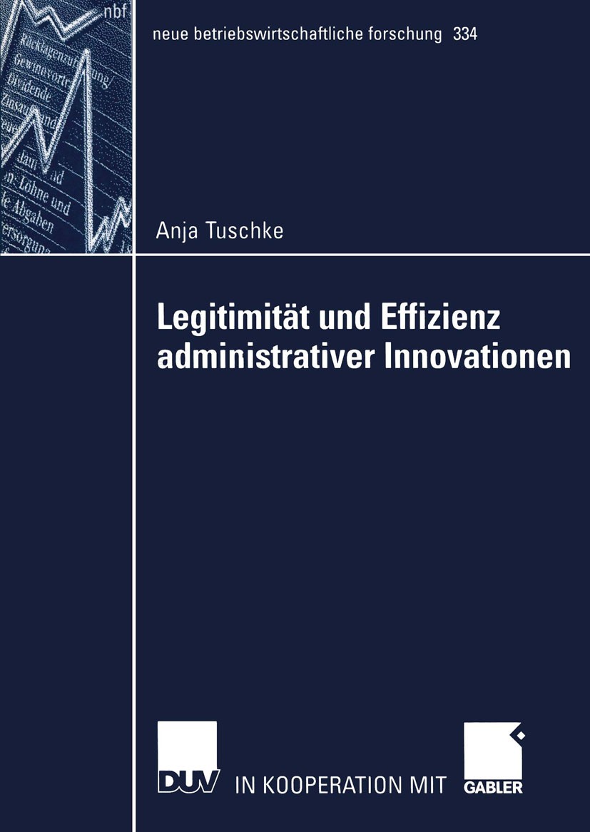 Titlebook: Legitimität und Effizienz administrativer Innovationen; Anja Tuschke Book 2005 Deutscher Universitäts-Verlag/GWV Fachverlage GmbH, Wiesbad Titlebook: Legitimität und Effizienz administrativer Innovationen; Anja Tuschke Book 2005 Deutscher Universitäts-Verlag/GWV Fachverlage GmbH, Wiesbad