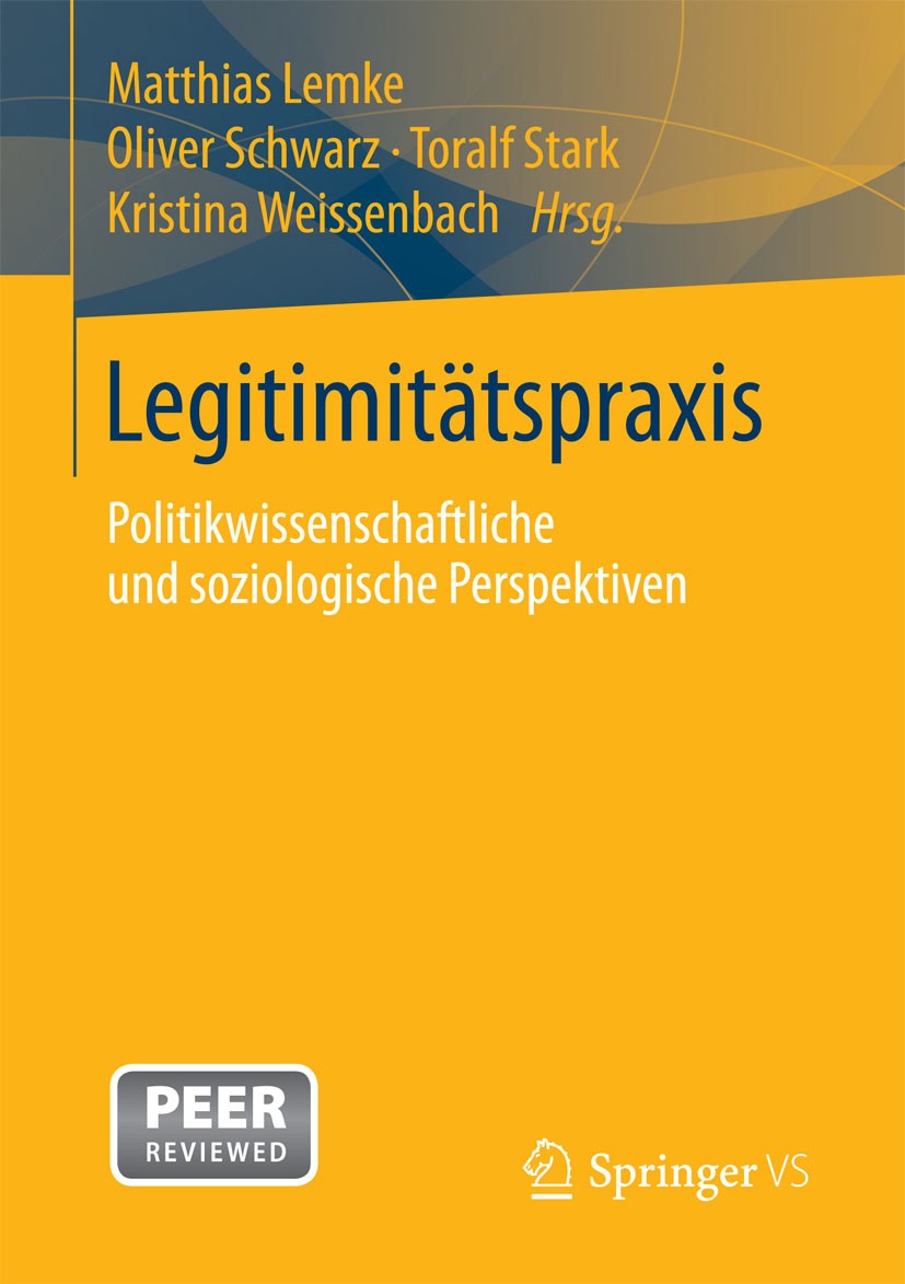 Titlebook: Legitimitätspraxis; Politikwissenschaftl Matthias Lemke,Oliver Schwarz,Kristina Weissenbach Book 2016 Springer Fachmedien Wiesbaden 2016 Di Titlebook: Legitimitätspraxis; Politikwissenschaftl Matthias Lemke,Oliver Schwarz,Kristina Weissenbach Book 2016 Springer Fachmedien Wiesbaden 2016 Di