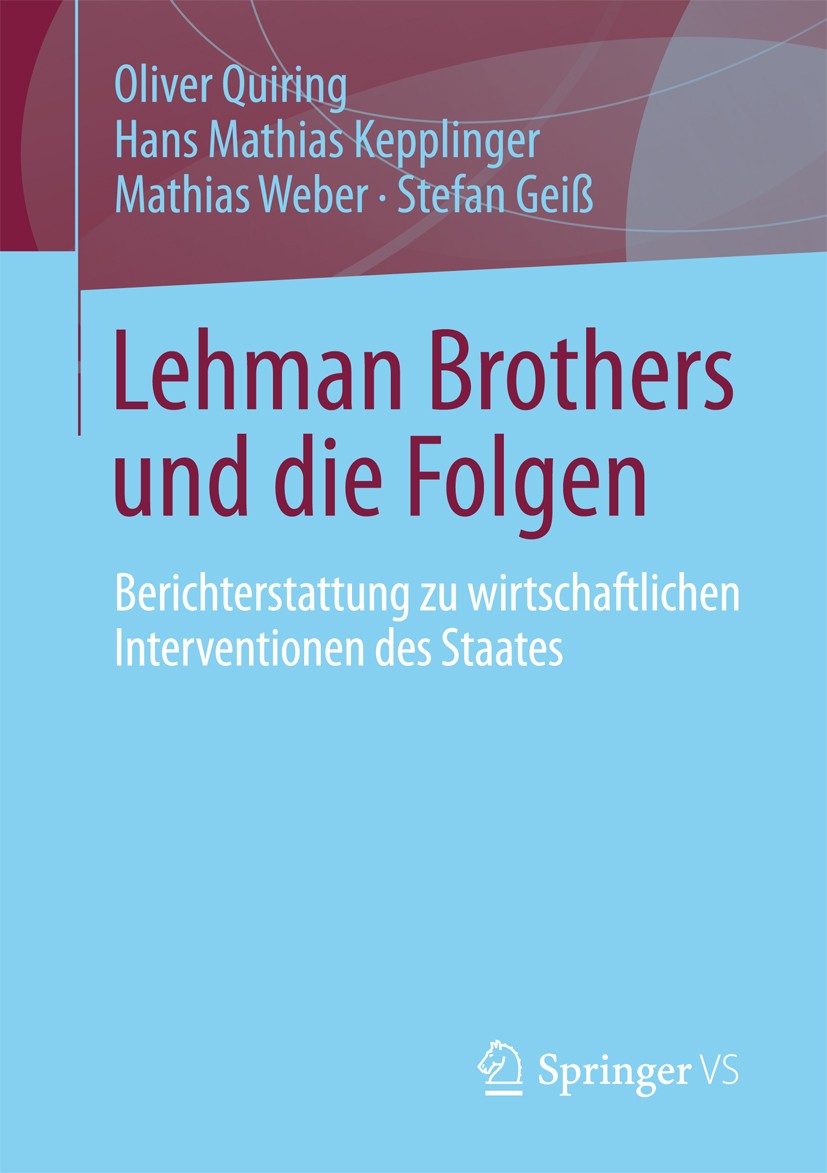 Titlebook: Lehman Brothers und die Folgen; Berichterstattung zu Oliver Quiring,Hans Mathias Kepplinger,Stefan Geiß Book 2013 Springer Fachmedien Wiesb Titlebook: Lehman Brothers und die Folgen; Berichterstattung zu Oliver Quiring,Hans Mathias Kepplinger,Stefan Geiß Book 2013 Springer Fachmedien Wiesb