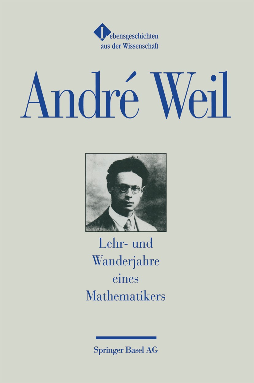 Titlebook: Lehr- und Wanderjahre eines Mathematikers; Aus dem Französische André Weil Book 1993 Springer Basel AG 1993 Glück.Kinder.Komik.Mathematik.Z Titlebook: Lehr- und Wanderjahre eines Mathematikers; Aus dem Französische André Weil Book 1993 Springer Basel AG 1993 Glück.Kinder.Komik.Mathematik.Z