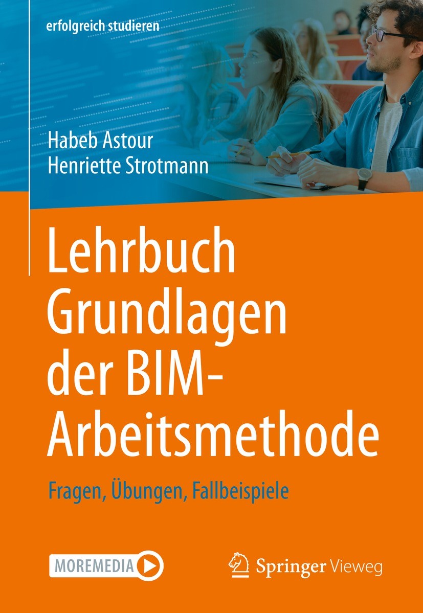 Titlebook: Lehrbuch Grundlagen der BIM-Arbeitsmethode; Fragen, Übungen, Fal Habeb Astour,Henriette Strotmann Textbook 2022 Der/die Herausgeber bzw. de Titlebook: Lehrbuch Grundlagen der BIM-Arbeitsmethode; Fragen, Übungen, Fal Habeb Astour,Henriette Strotmann Textbook 2022 Der/die Herausgeber bzw. de