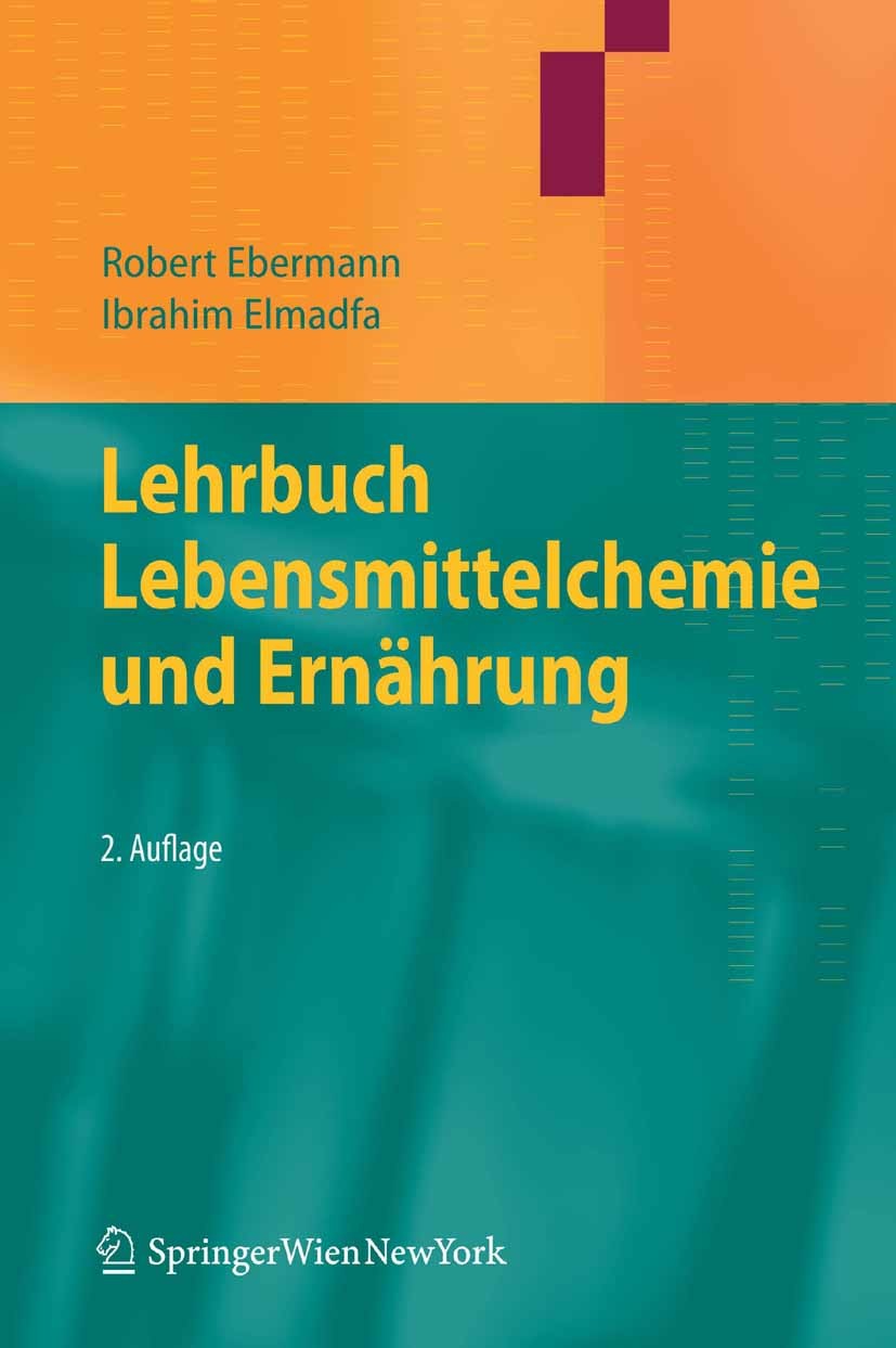 Titlebook: Lehrbuch Lebensmittelchemie und Ernährung; Robert Ebermann,Ibrahim Elmadfa Textbook 2011Latest edition Springer-Verlag Vienna 2011 Chemie. Titlebook: Lehrbuch Lebensmittelchemie und Ernährung; Robert Ebermann,Ibrahim Elmadfa Textbook 2011Latest edition Springer-Verlag Vienna 2011 Chemie.