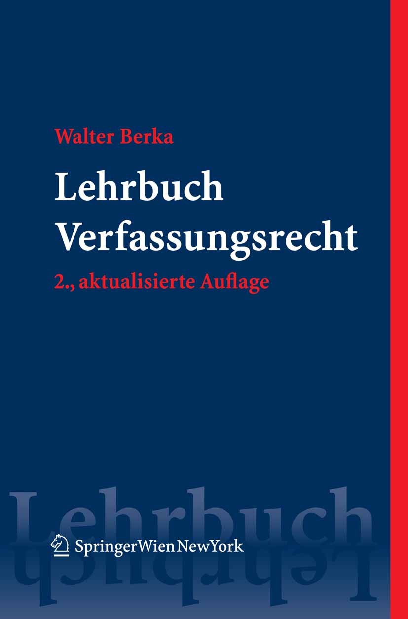 Titlebook: Lehrbuch Verfassungsrecht; Grundzüge des österr Walter Berka Textbook 2008Latest edition Springer-Verlag Vienna 2008 Grundprinzipien der Ve Titlebook: Lehrbuch Verfassungsrecht; Grundzüge des österr Walter Berka Textbook 2008Latest edition Springer-Verlag Vienna 2008 Grundprinzipien der Ve