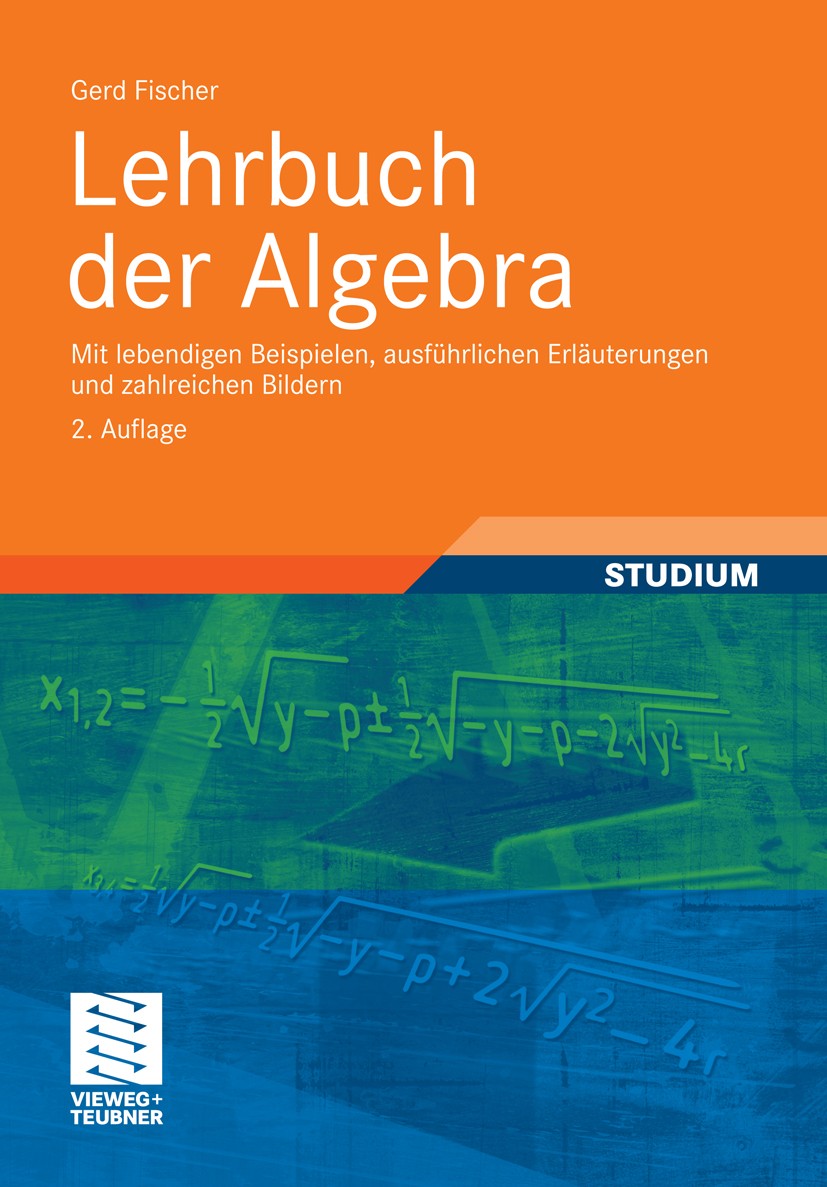 Titlebook: Lehrbuch der Algebra; Mit lebendigen Beisp Gerd Fischer Textbook 20112nd edition Vieweg+Teubner Verlag | Springer Fachmedien Wiesbaden GmbH Titlebook: Lehrbuch der Algebra; Mit lebendigen Beisp Gerd Fischer Textbook 20112nd edition Vieweg+Teubner Verlag | Springer Fachmedien Wiesbaden GmbH