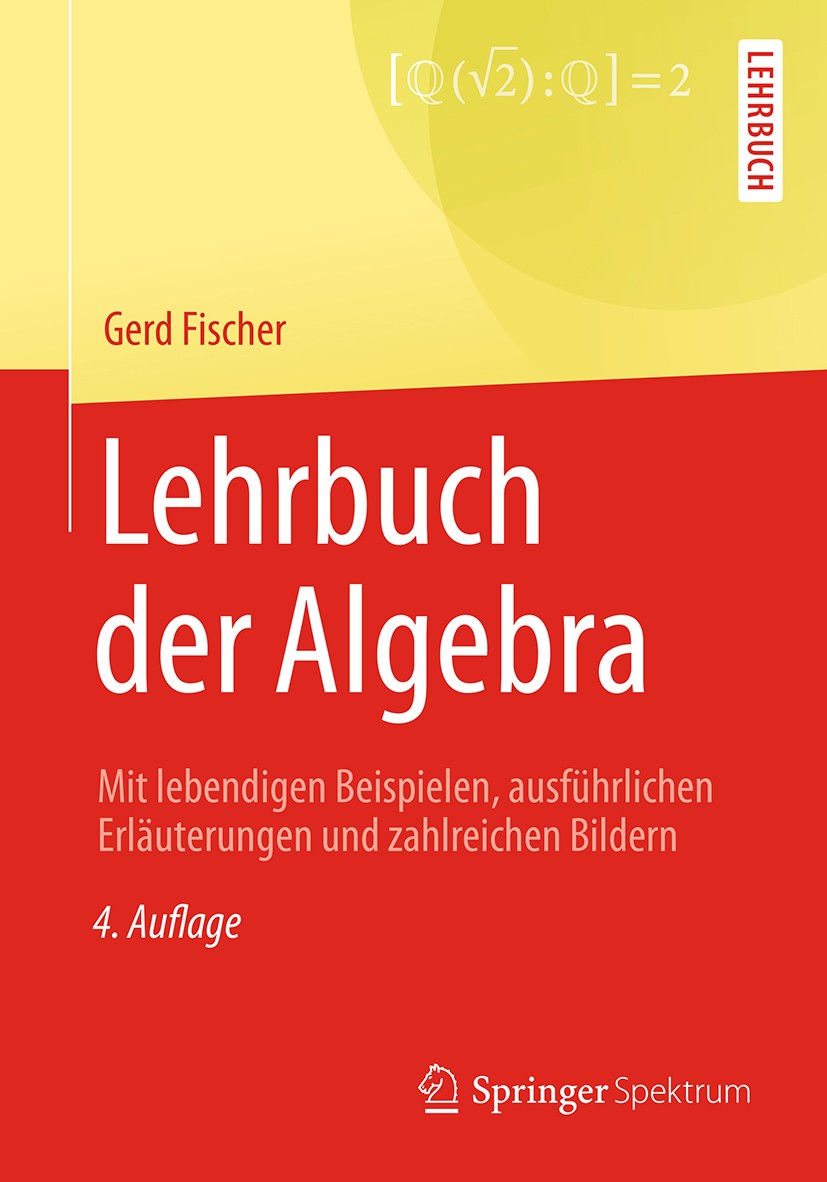 Titlebook: Lehrbuch der Algebra; Mit lebendigen Beisp Gerd Fischer Textbook 2017Latest edition Springer Fachmedien Wiesbaden GmbH 2017 Algebra.fischer Titlebook: Lehrbuch der Algebra; Mit lebendigen Beisp Gerd Fischer Textbook 2017Latest edition Springer Fachmedien Wiesbaden GmbH 2017 Algebra.fischer
